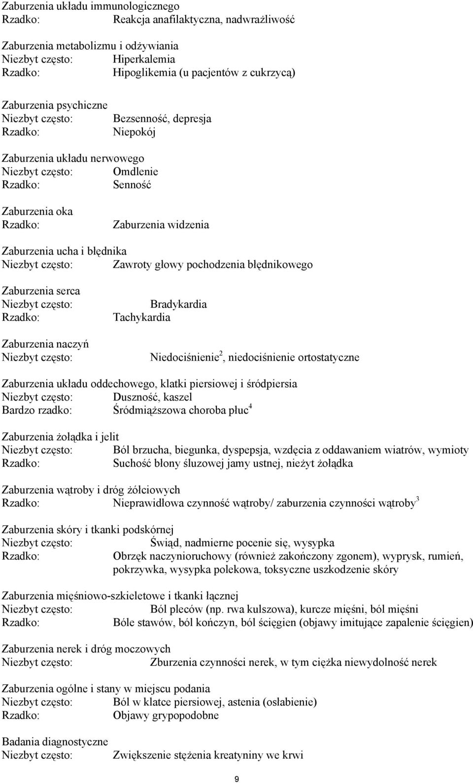 ucha i błędnika Niezbyt często: Zawroty głowy pochodzenia błędnikowego Zaburzenia serca Niezbyt często: Rzadko: Zaburzenia naczyń Niezbyt często: Bradykardia Tachykardia Niedociśnienie 2,