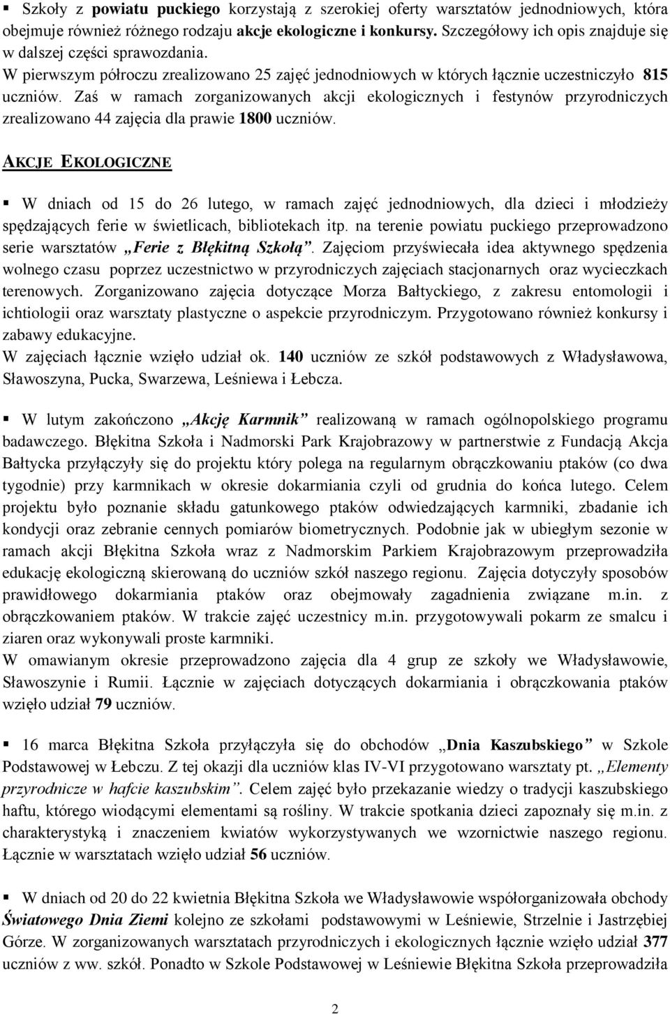 Zaś w ramach zorganizowanych akcji ekologicznych i festynów przyrodniczych zrealizowano 44 zajęcia dla prawie 1800 uczniów.