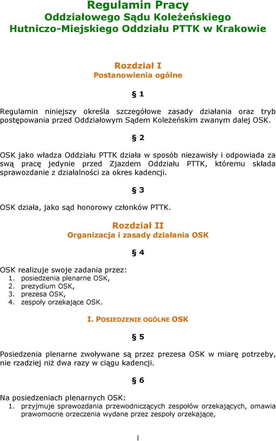 2 OSK jako władza Oddziału PTTK działa w sposób niezawisły i odpowiada za swą pracę jedynie przed Zjazdem Oddziału PTTK, któremu składa sprawozdanie z działalności za okres kadencji.