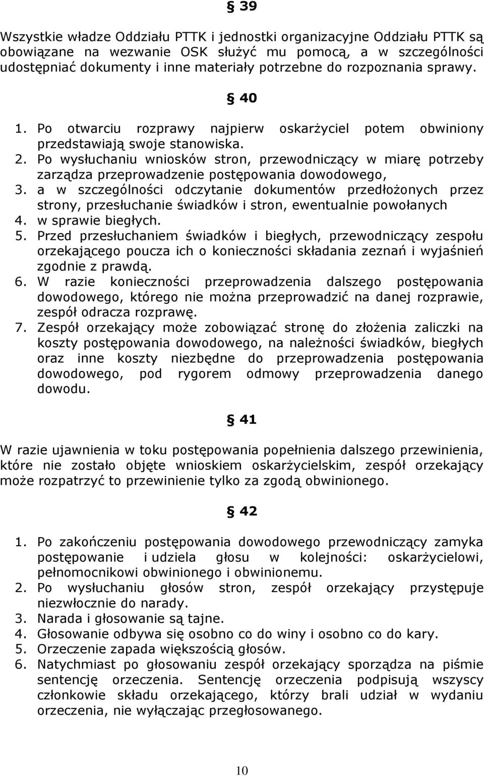 Po wysłuchaniu wniosków stron, przewodniczący w miarę potrzeby zarządza przeprowadzenie postępowania dowodowego, 3.