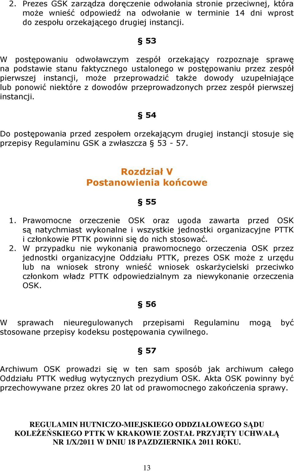 uzupełniające lub ponowić niektóre z dowodów przeprowadzonych przez zespół pierwszej instancji.