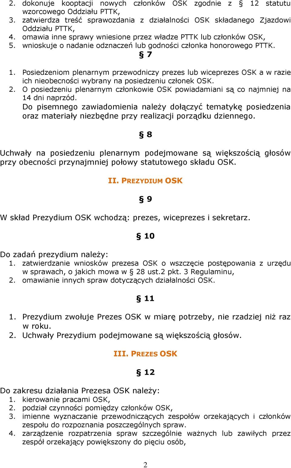 Posiedzeniom plenarnym przewodniczy prezes lub wiceprezes OSK a w razie ich nieobecności wybrany na posiedzeniu członek OSK. 2.