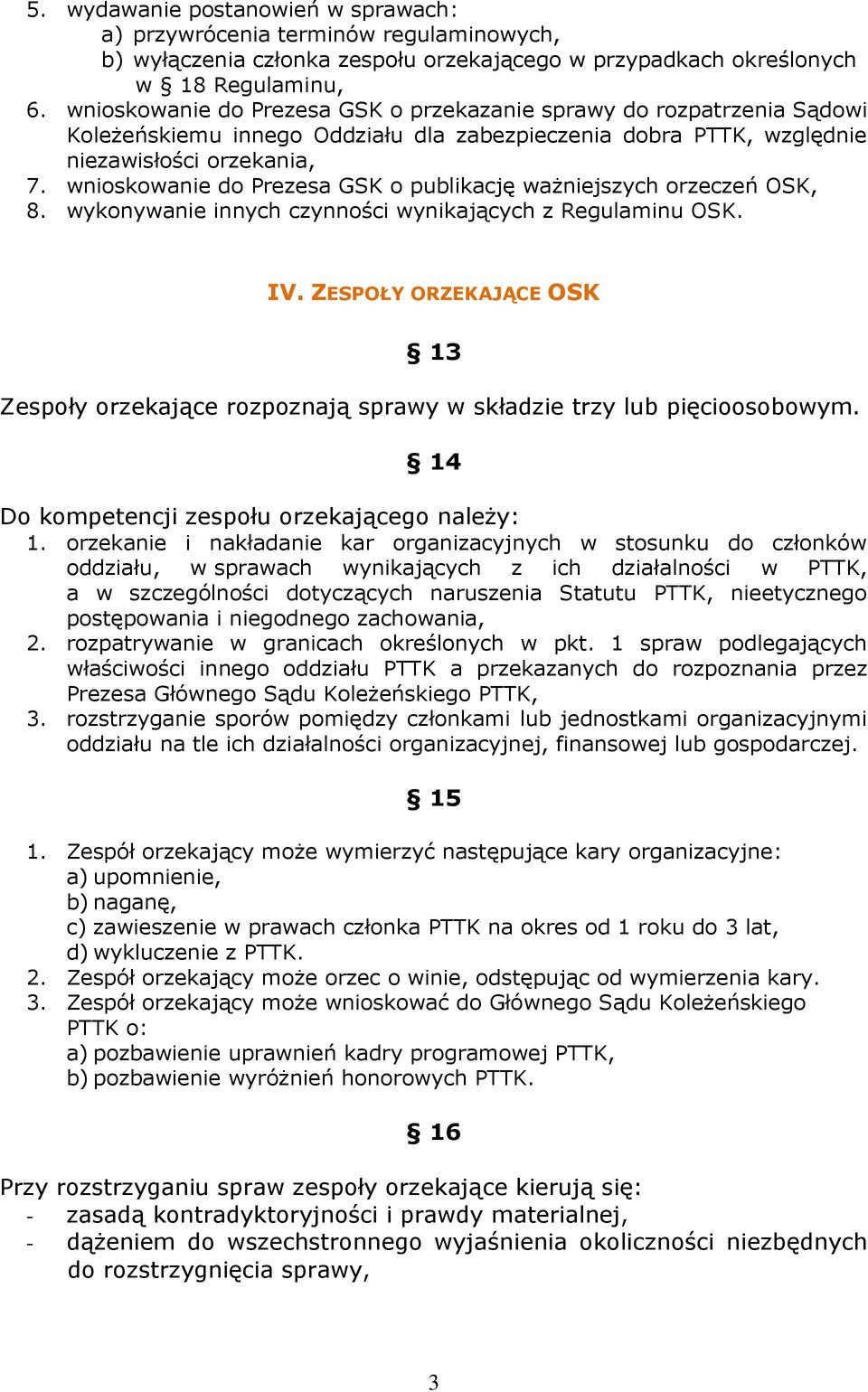 wnioskowanie do Prezesa GSK o publikację ważniejszych orzeczeń OSK, 8. wykonywanie innych czynności wynikających z Regulaminu OSK. IV.