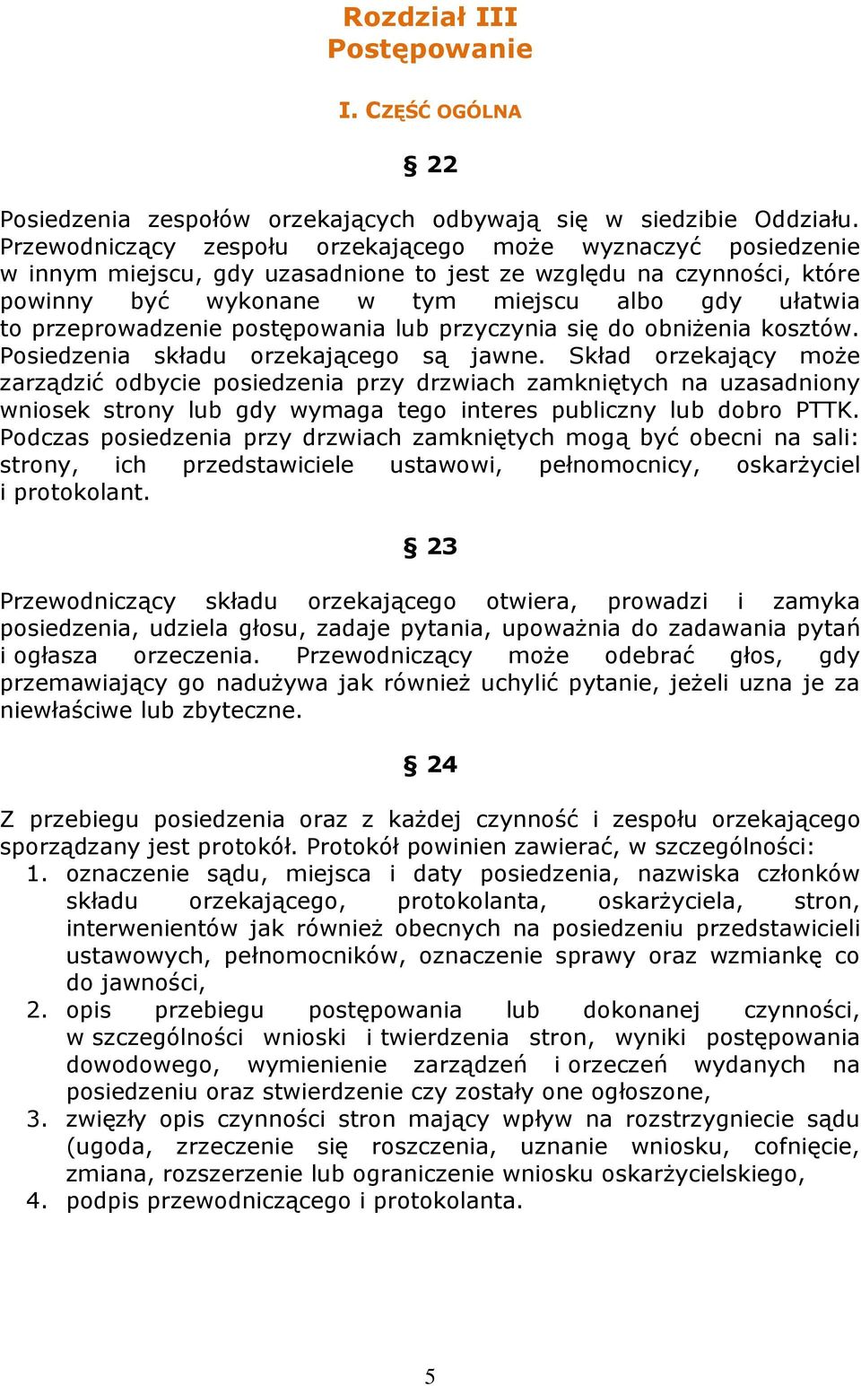 przeprowadzenie postępowania lub przyczynia się do obniżenia kosztów. Posiedzenia składu orzekającego są jawne.