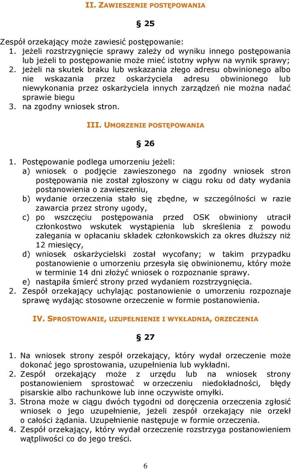 jeżeli na skutek braku lub wskazania złego adresu obwinionego albo nie wskazania przez oskarżyciela adresu obwinionego lub niewykonania przez oskarżyciela innych zarządzeń nie można nadać sprawie