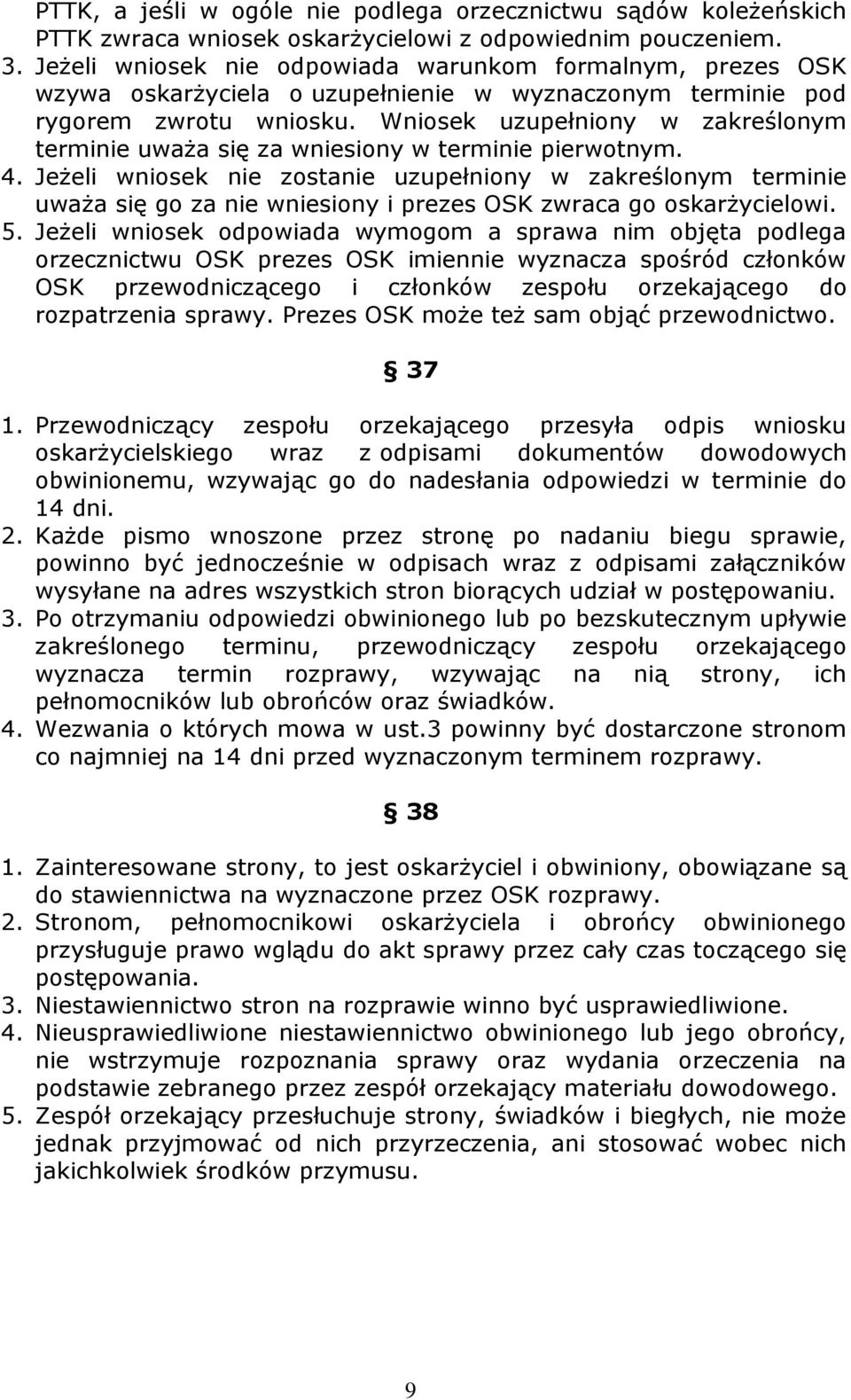 Wniosek uzupełniony w zakreślonym terminie uważa się za wniesiony w terminie pierwotnym. 4.