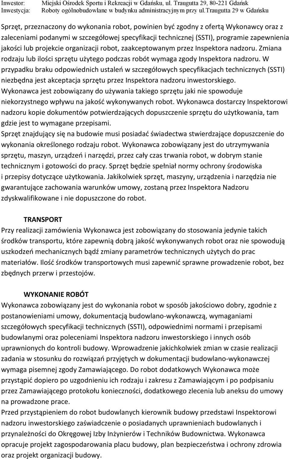 W przypadku braku odpowiednich ustaleń w szczegółowych specyfikacjach technicznych (SSTI) niezbędna jest akceptacja sprzętu przez Inspektora nadzoru inwestorskiego.