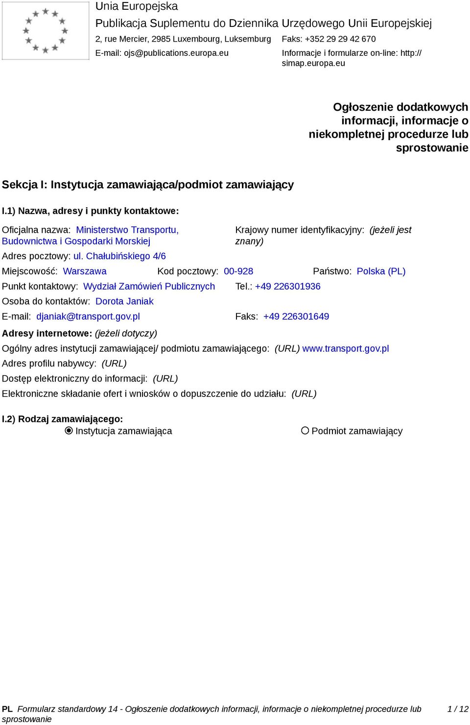 1) Nazwa, adresy i punkty kontaktowe: Oficjalna nazwa: Ministerstwo Transportu, Budownictwa i Gospodarki Morskiej Adres pocztowy: ul.