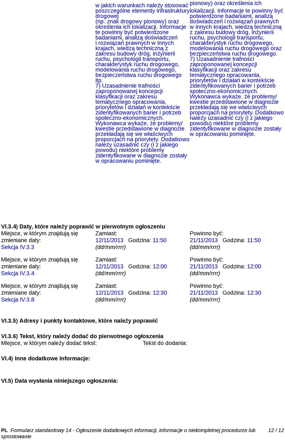 Informacje w innych krajach, wiedzą techniczną te powinny być potwierdzone z zakresu budowy dróg, inżynierii badaniami, analizą doświadczeń ruchu, psychologii transportu, i rozwiązań prawnych w