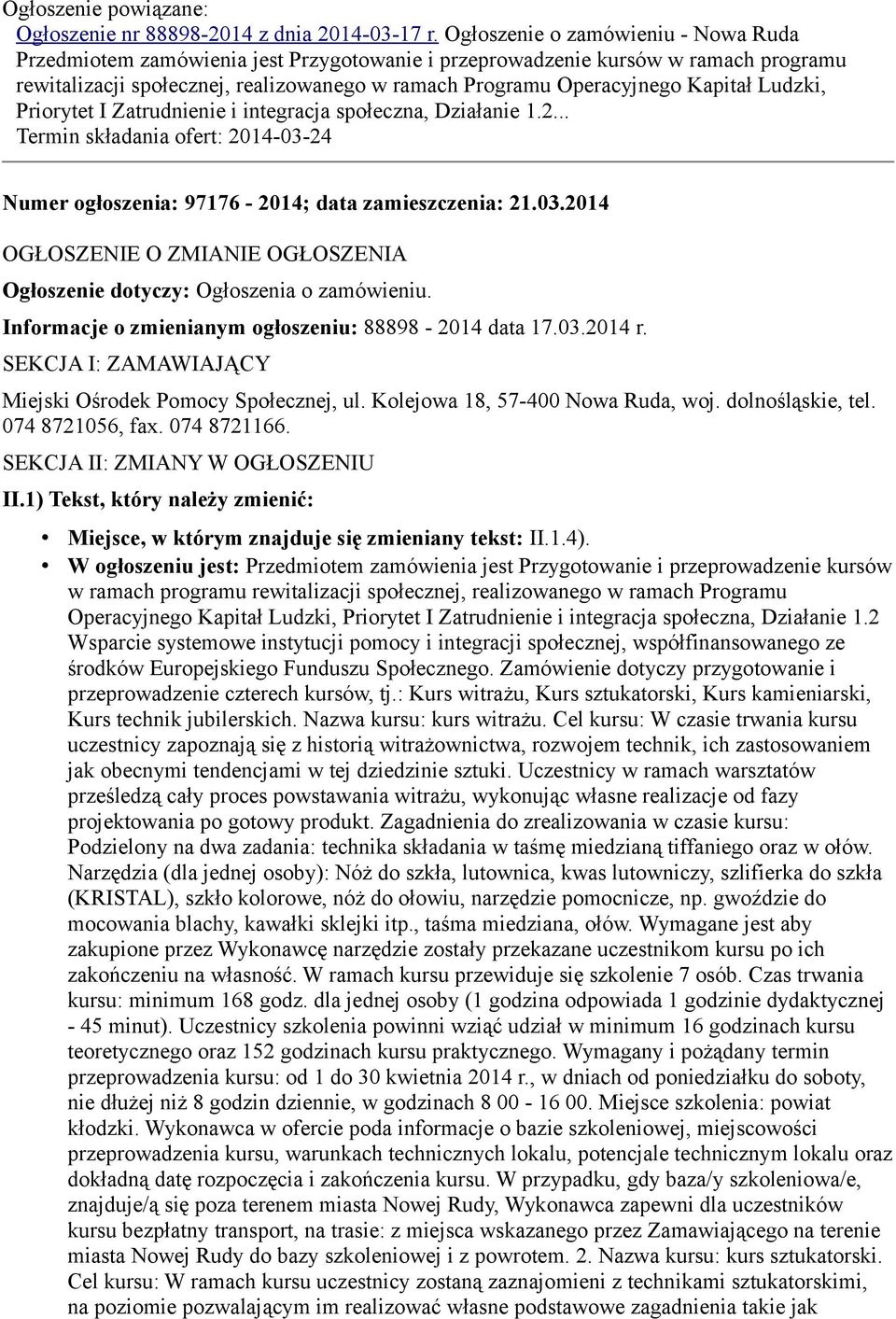 Ludzki, Priorytet I Zatrudnienie i integracja społeczna, Działanie 1.2... Termin składania ofert: 2014-03-24 Numer ogłoszenia: 97176-2014; data zamieszczenia: 21.03.2014 OGŁOSZENIE O ZMIANIE OGŁOSZENIA Ogłoszenie dotyczy: Ogłoszenia o zamówieniu.