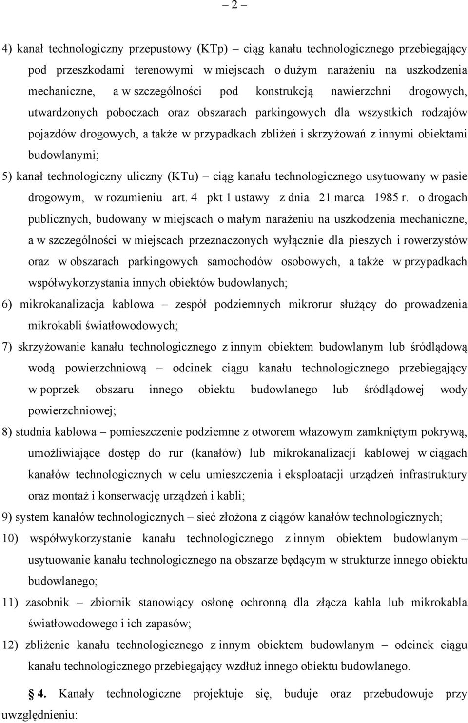 budowlanymi; 5) kanał technologiczny uliczny (KTu) ciąg kanału technologicznego usytuowany w pasie drogowym, w rozumieniu art. 4 pkt 1 ustawy z dnia 21 marca 1985 r.