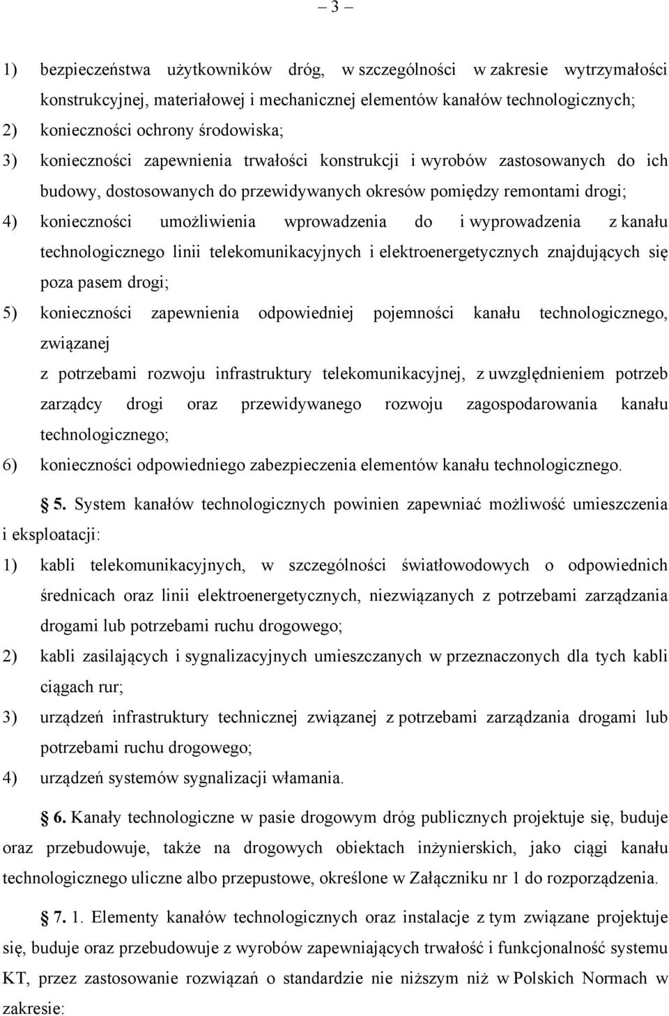 wyprowadzenia z kanału technologicznego linii telekomunikacyjnych i elektroenergetycznych znajdujących się poza pasem drogi; 5) konieczności zapewnienia odpowiedniej pojemności kanału