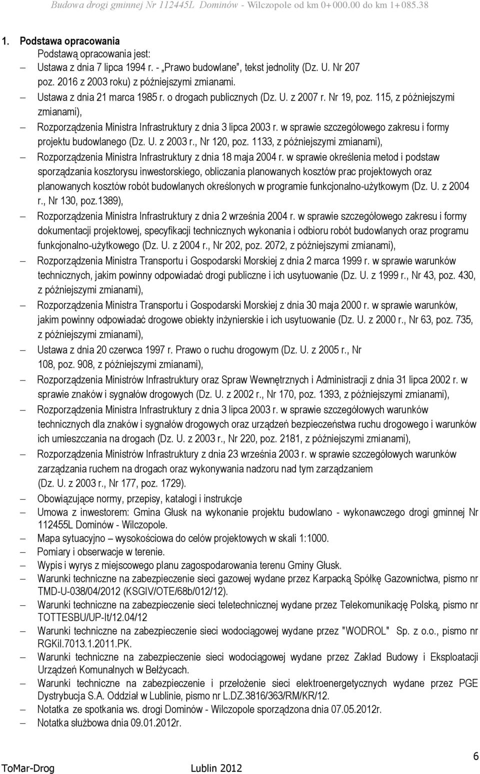 w sprawie szczegółowego zakresu i formy projektu budowlanego (Dz. U. z 2003 r., Nr 120, poz. 1133, z późniejszymi zmianami), Rozporządzenia Ministra Infrastruktury z dnia 18 maja 2004 r.