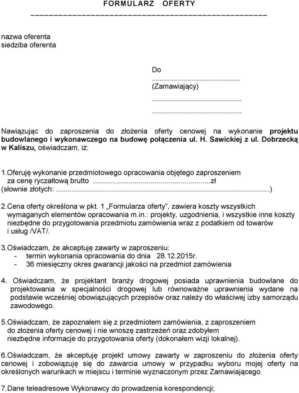 Cena oferty określona w pkt. 1 Formularza oferty, zawiera koszty wszystkich wymaganych elementów opracowania m.in.