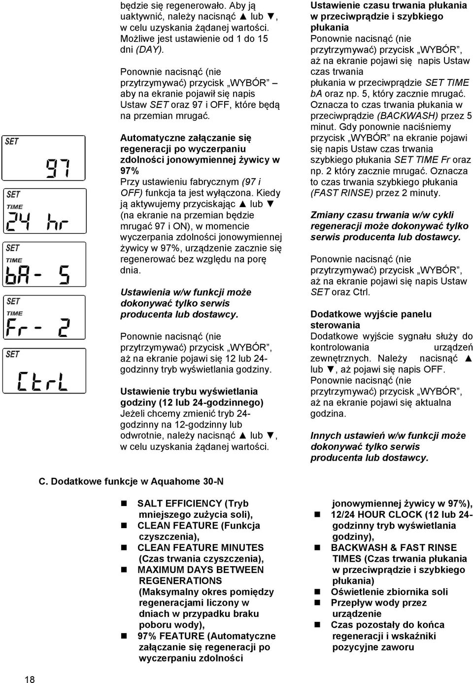 Automatyczne załączanie się regeneracji po wyczerpaniu zdolności jonowymiennej żywicy w 97% Przy ustawieniu fabrycznym (97 i OFF) funkcja ta jest wyłączona.