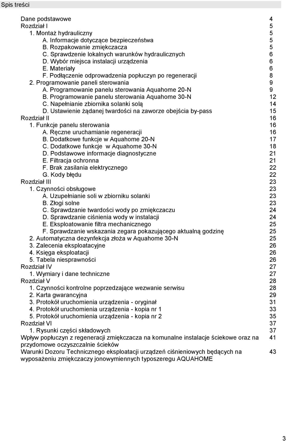 Programowanie panelu sterowania Aquahome 30-N 12 C. Napełnianie zbiornika solanki solą 14 D. Ustawienie żądanej twardości na zaworze obejścia by-pass 15 Rozdział II 16 1.