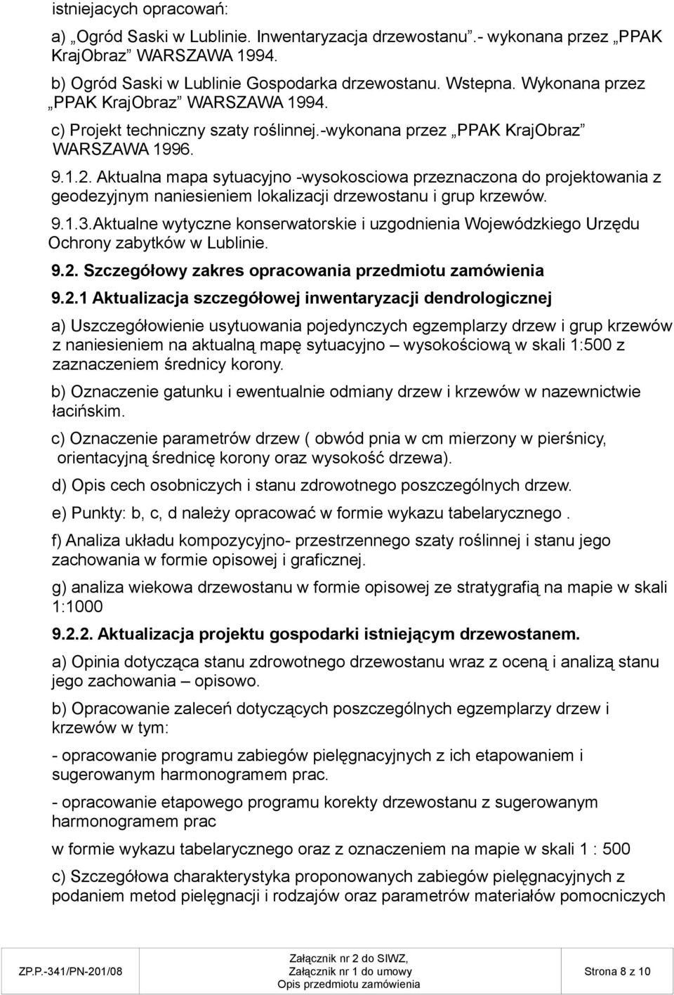 Aktualna mapa sytuacyjno -wysokosciowa przeznaczona do projektowania z geodezyjnym naniesieniem lokalizacji drzewostanu i grup krzewów. 9.1.3.