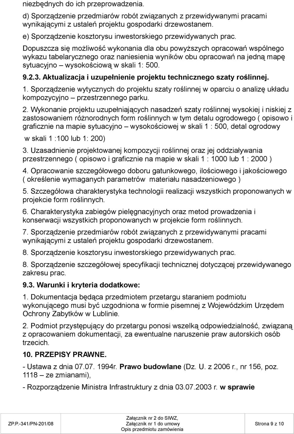 Dopuszcza się możliwość wykonania dla obu powyższych opracowań wspólnego wykazu tabelarycznego oraz naniesienia wyników obu opracowań na jedną mapę sytuacyjno wysokościową w skali 1: 500. 9.2.3.