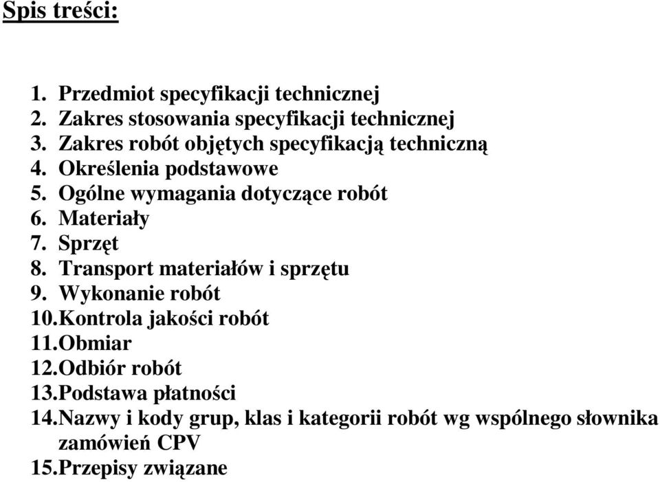 Materiały 7. Sprzęt 8. Transport materiałów i sprzętu 9. Wykonanie robót 10. Kontrola jakości robót 11. Obmiar 12.