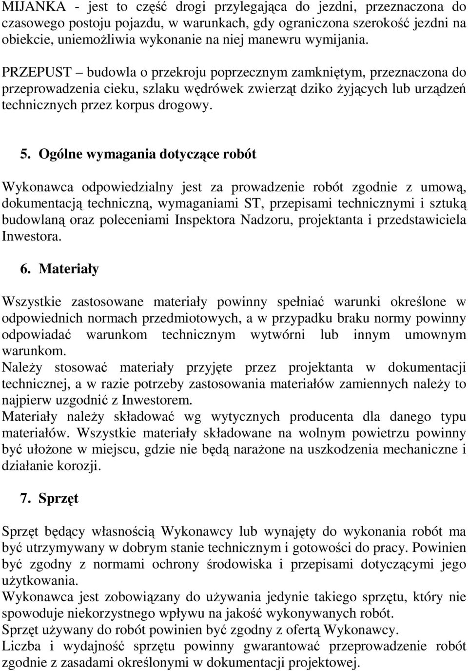 Ogólne wymagania dotyczące robót Wykonawca odpowiedzialny jest za prowadzenie robót zgodnie z umową, dokumentacją techniczną, wymaganiami ST, przepisami technicznymi i sztuką budowlaną oraz