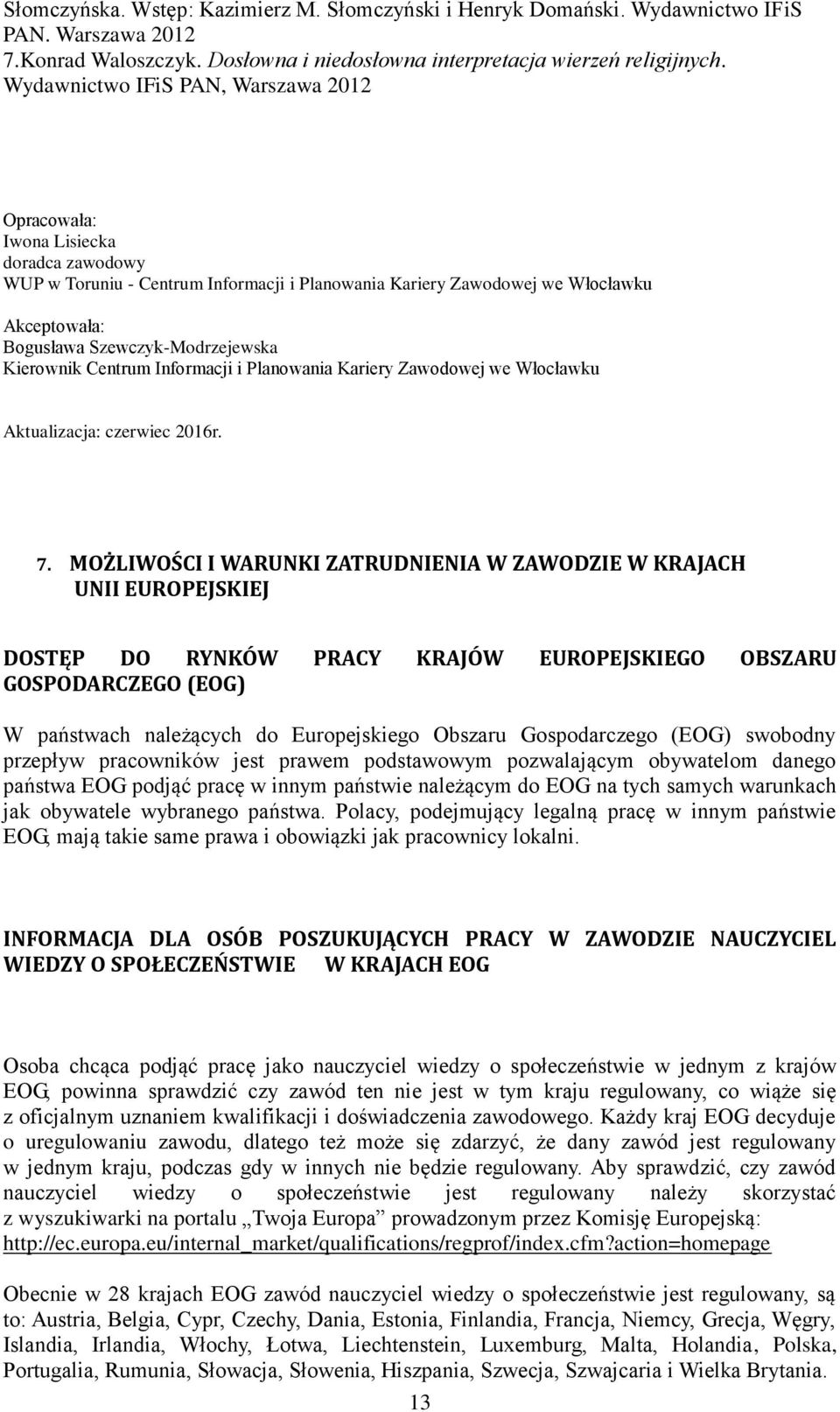 Szewczyk-Modrzejewska Kierownik Centrum Informacji i Planowania Kariery Zawodowej we Włocławku Aktualizacja: czerwiec 2016r. 7.