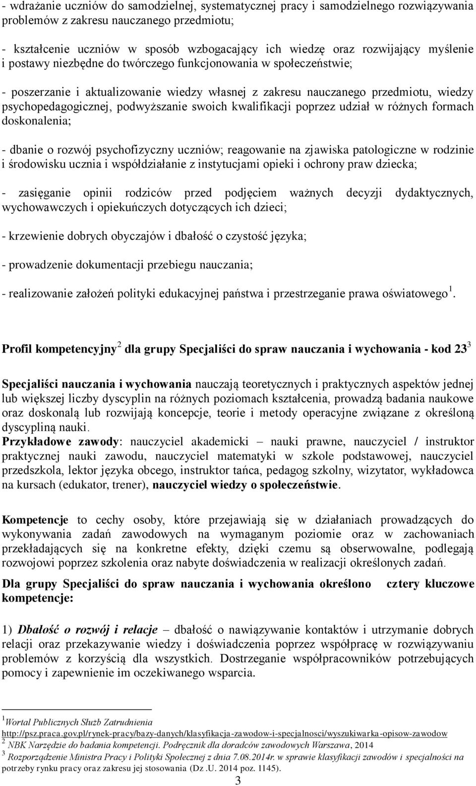 podwyższanie swoich kwalifikacji poprzez udział w różnych formach doskonalenia; - dbanie o rozwój psychofizyczny uczniów; reagowanie na zjawiska patologiczne w rodzinie i środowisku ucznia i