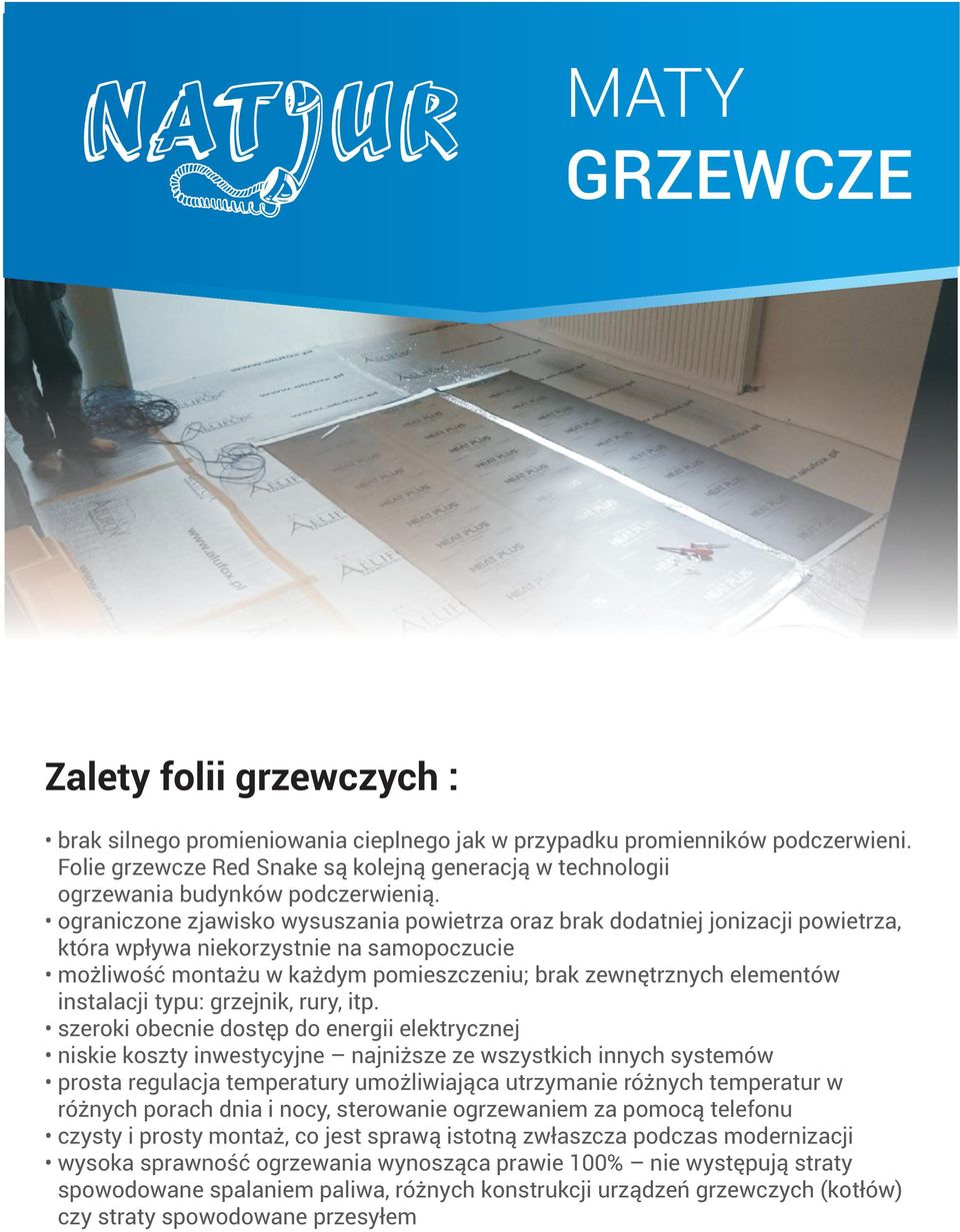 ograniczone zjawisko wysuszania powietrza oraz brak dodatniej jonizacji powietrza, która wp³ywa niekorzystnie na samopoczucie mo liwoœæ monta u w ka dym pomieszczeniu; brak zewnêtrznych elementów