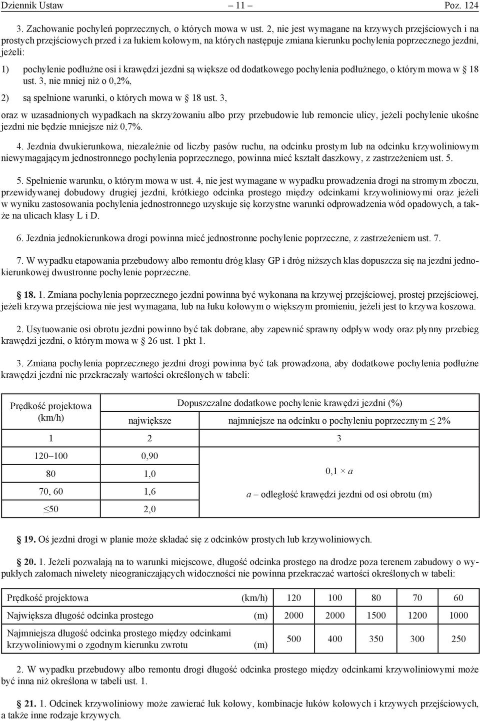 podłużne osi i krawędzi jezdni są większe od dodatkowego pochylenia podłużnego, o którym mowa w 18 ust. 3, nie mniej niż o 0,2%, 2) są spełnione warunki, o których mowa w 18 ust.