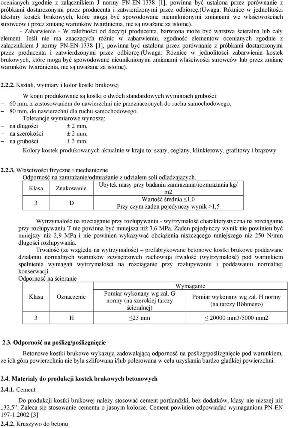 - Zabarwienie - W zależności od decyzji producenta, barwiona może być warstwa ścieralna lub cały element.