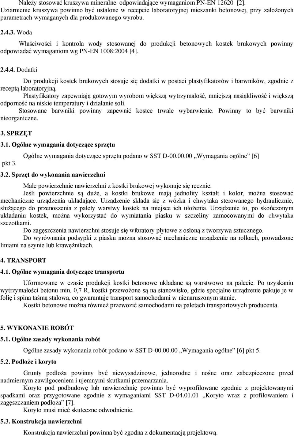 Woda Właściwości i kontrola wody stosowanej do produkcji betonowych kostek brukowych powinny odpowiadać wymaganiom wg PN-EN 1008:2004 