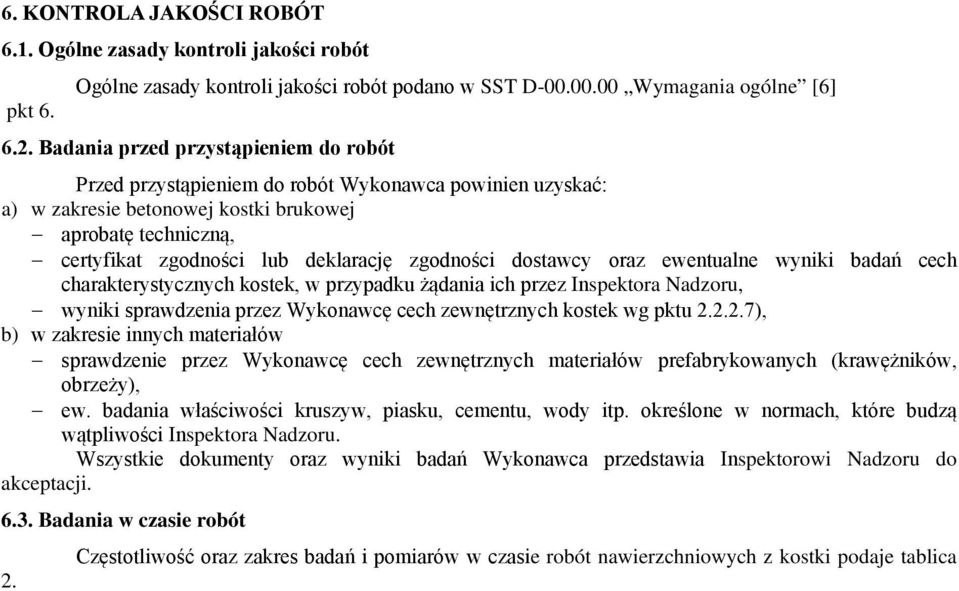 zgodności dostawcy oraz ewentualne wyniki badań cech charakterystycznych kostek, w przypadku żądania ich przez Inspektora Nadzoru, wyniki sprawdzenia przez Wykonawcę cech zewnętrznych kostek wg pktu