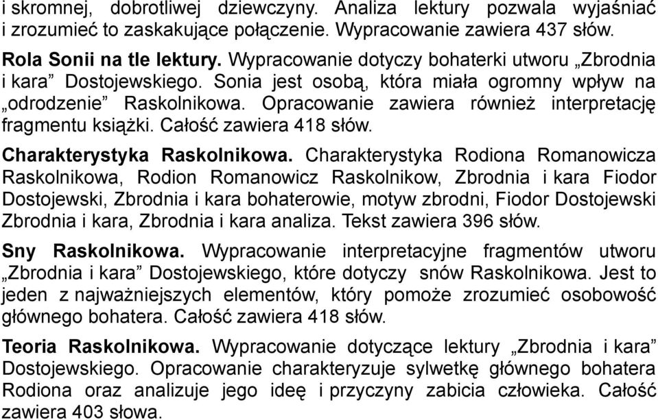 Opracowanie zawiera również interpretację fragmentu książki. Całość zawiera 418 słów. Charakterystyka Raskolnikowa.