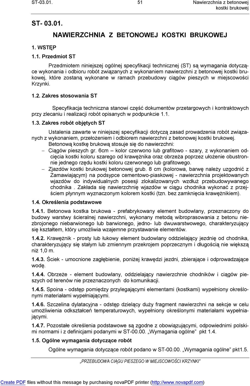 Zakres stosowania ST Specyfikacja techniczna stanowi część dokumentów przetargowych i kontraktowych przy zlecaniu i realizacji robót opisanych w podpunkcie 1.1. 1.3.