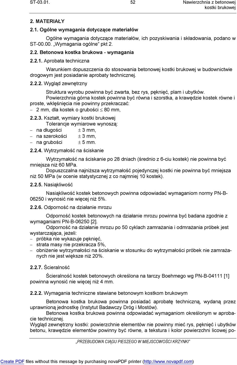 Powierzchnia górna kostek powinna być równa i szorstka, a krawędzie kostek równe i proste, wklęśnięcia nie powinny przekraczać: 2 mm, dla kostek o grubości 80 mm, 2.2.3.