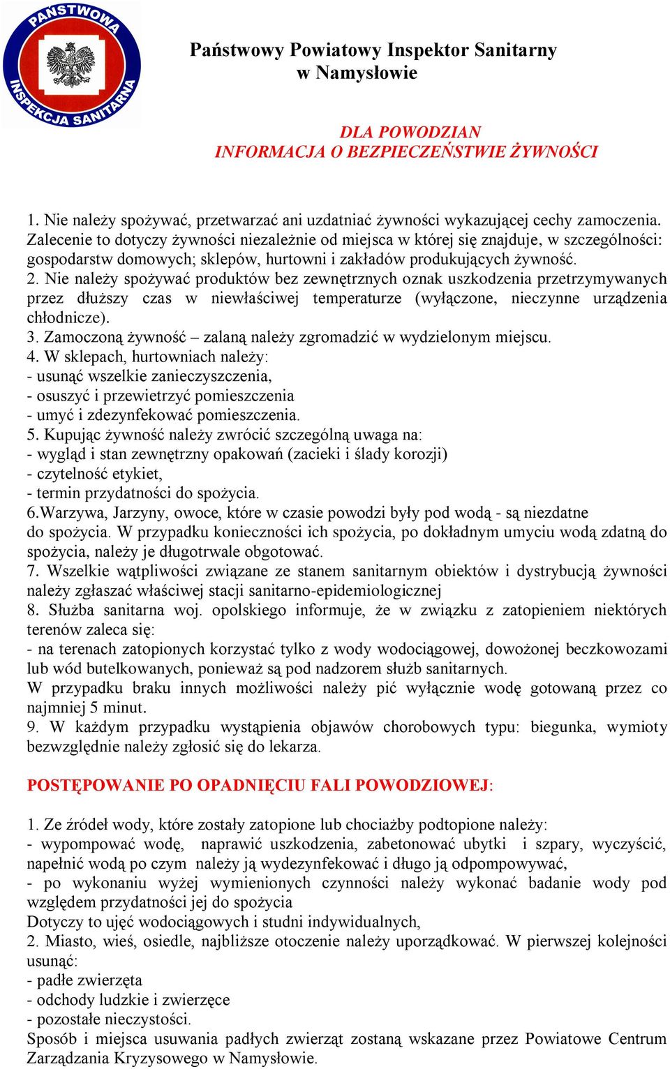 Nie należy spożywać produktów bez zewnętrznych oznak uszkodzenia przetrzymywanych przez dłuższy czas w niewłaściwej temperaturze (wyłączone, nieczynne urządzenia chłodnicze). 3.