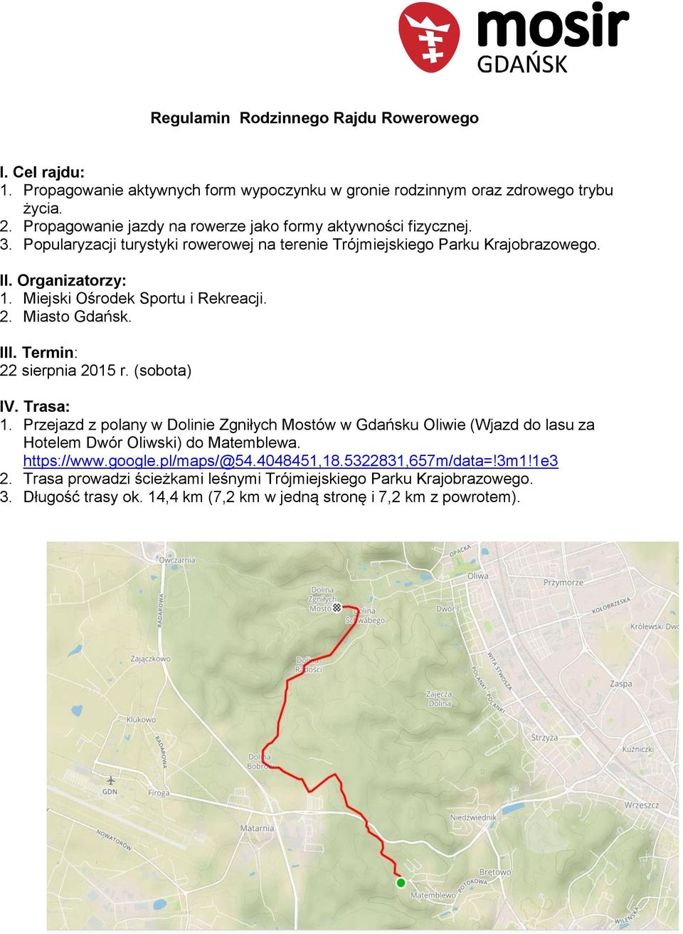 Miejski Ośrodek Sportu i Rekreacji. 2. Miasto Gdańsk. III. Termin: 22 sierpnia 2015 r. (sobota) IV. Trasa: 1.