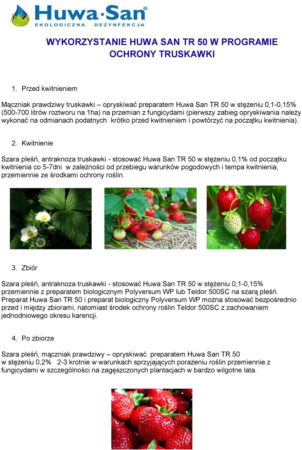 należy wykonać na odmianach podatnych krótko przed kwitnieniem i powtórzyć na początku kwitnienia). 2.