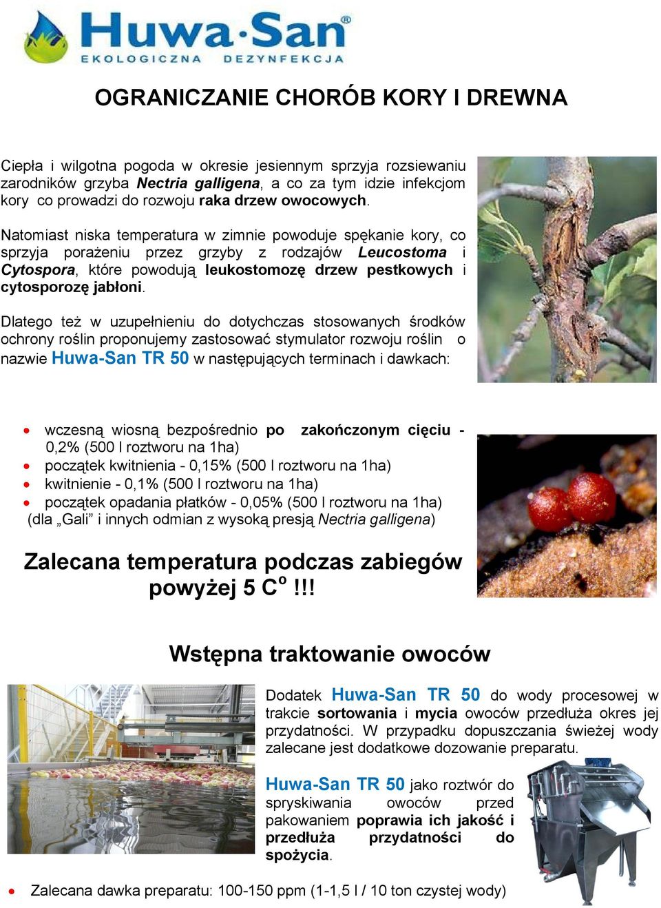 Natomiast niska temperatura w zimnie powoduje spękanie kory, co sprzyja porażeniu przez grzyby z rodzajów Leucostoma i Cytospora, które powodują leukostomozę drzew pestkowych i cytosporozę jabłoni.