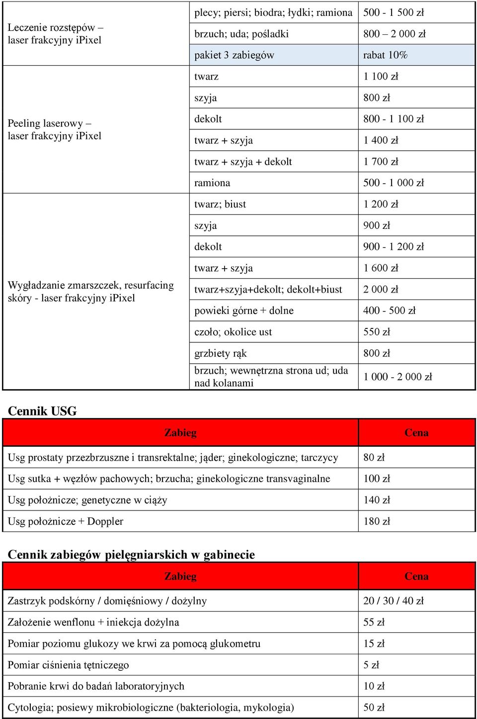 ust grzbiety rąk brzuch; wewnętrzna strona ud; uda nad kolanami 1 100 zł 800 zł 800-1 100 zł 1 400 zł 1 700 zł 500-1 900 zł 900-1 1 600 zł 2 000 zł 400-500 zł 5 800 zł 1 000-2 000 zł Usg prostaty