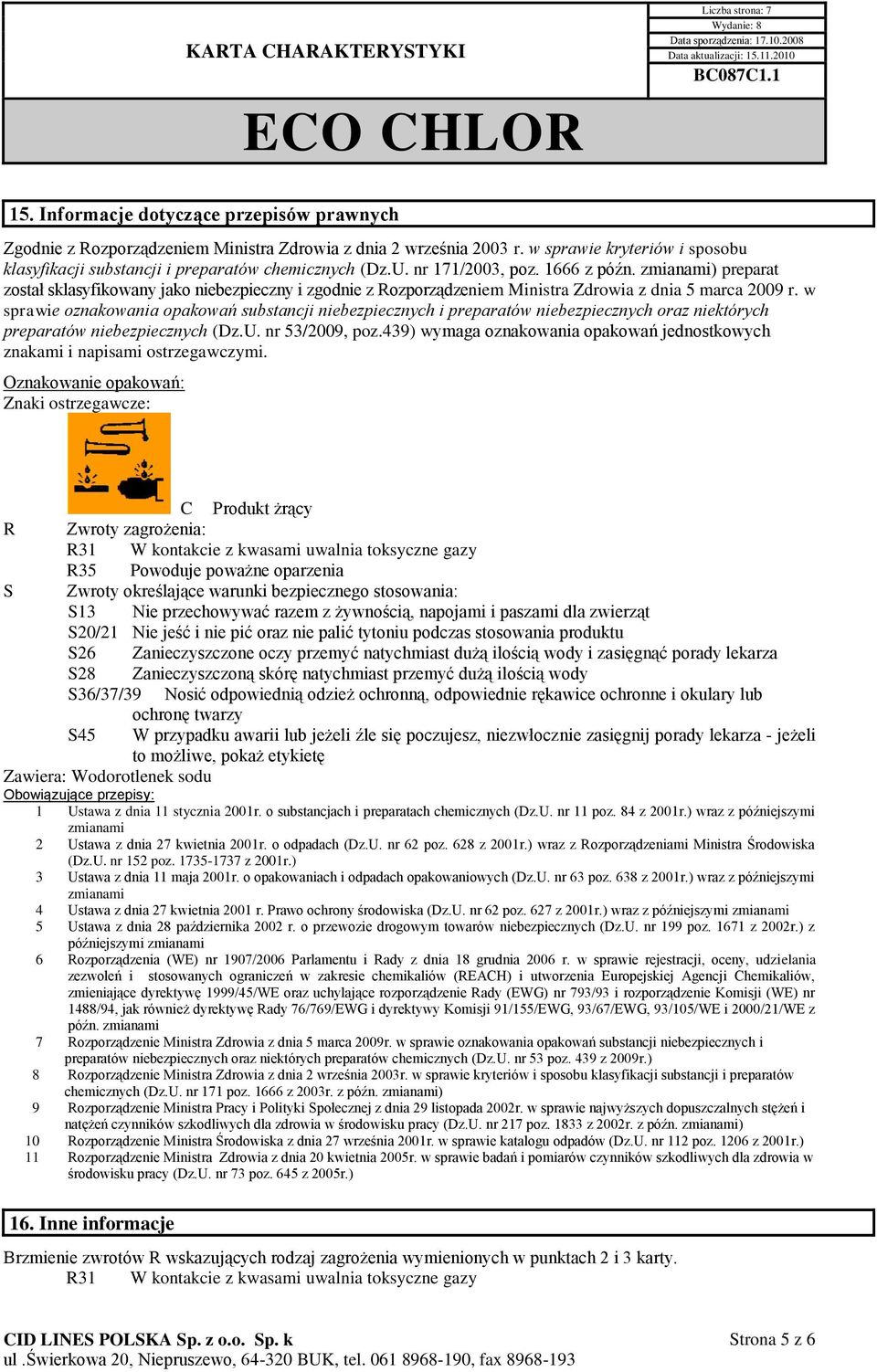 w sprawie oznakowania opakowań substancji niebezpiecznych i preparatów niebezpiecznych oraz niektórych preparatów niebezpiecznych (Dz.U. nr 53/2009, poz.