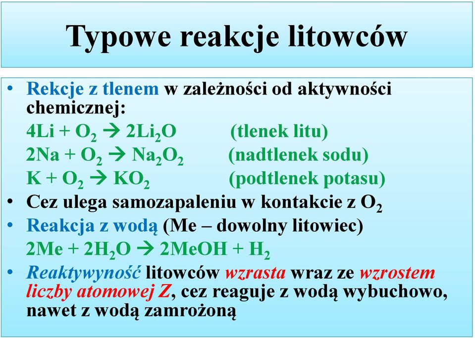 samozapaleniu w kontakcie z O 2 Reakcja z wodą (Me dowolny litowiec) 2Me + 2H 2 O 2MeOH + H 2