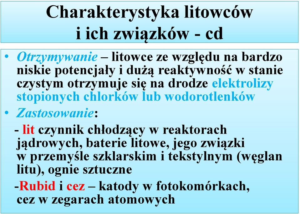 Zastosowanie: - lit czynnik chłodzący w reaktorach jądrowych, baterie litowe, jego związki w przemyśle