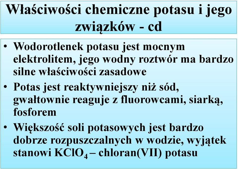 reaktywniejszy niż sód, gwałtownie reaguje z fluorowcami, siarką, fosforem Większość