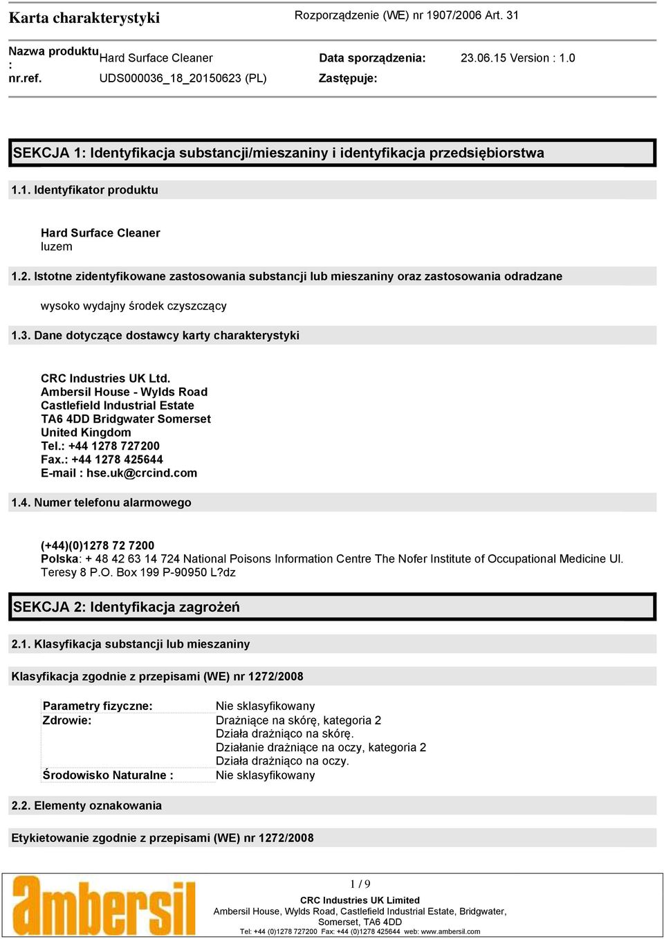 +44 1278 425644 E-mail hse.uk@crcind.com 1.4. Numer telefonu alarmowego (+44)(0)1278 72 7200 Polska + 48 42 63 14 724 National Poisons Information Centre The Nofer Institute of Occupational Medicine Ul.