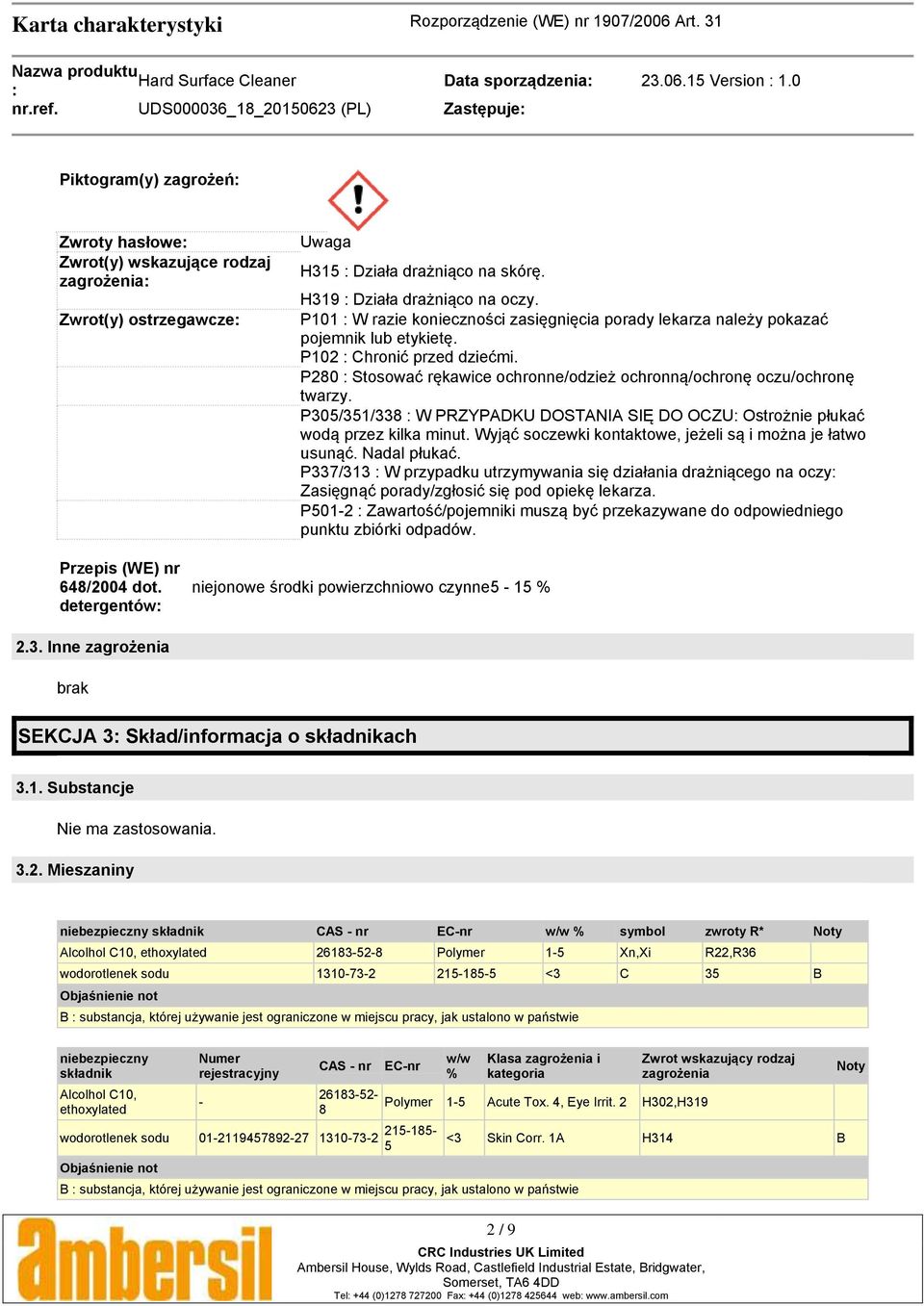 P280 Stosować rękawice ochronne/odzież ochronną/ochronę oczu/ochronę twarzy. P305/351/338 W PRZYPADKU DOSTANIA SIĘ DO OCZU Ostrożnie płukać wodą przez kilka minut.