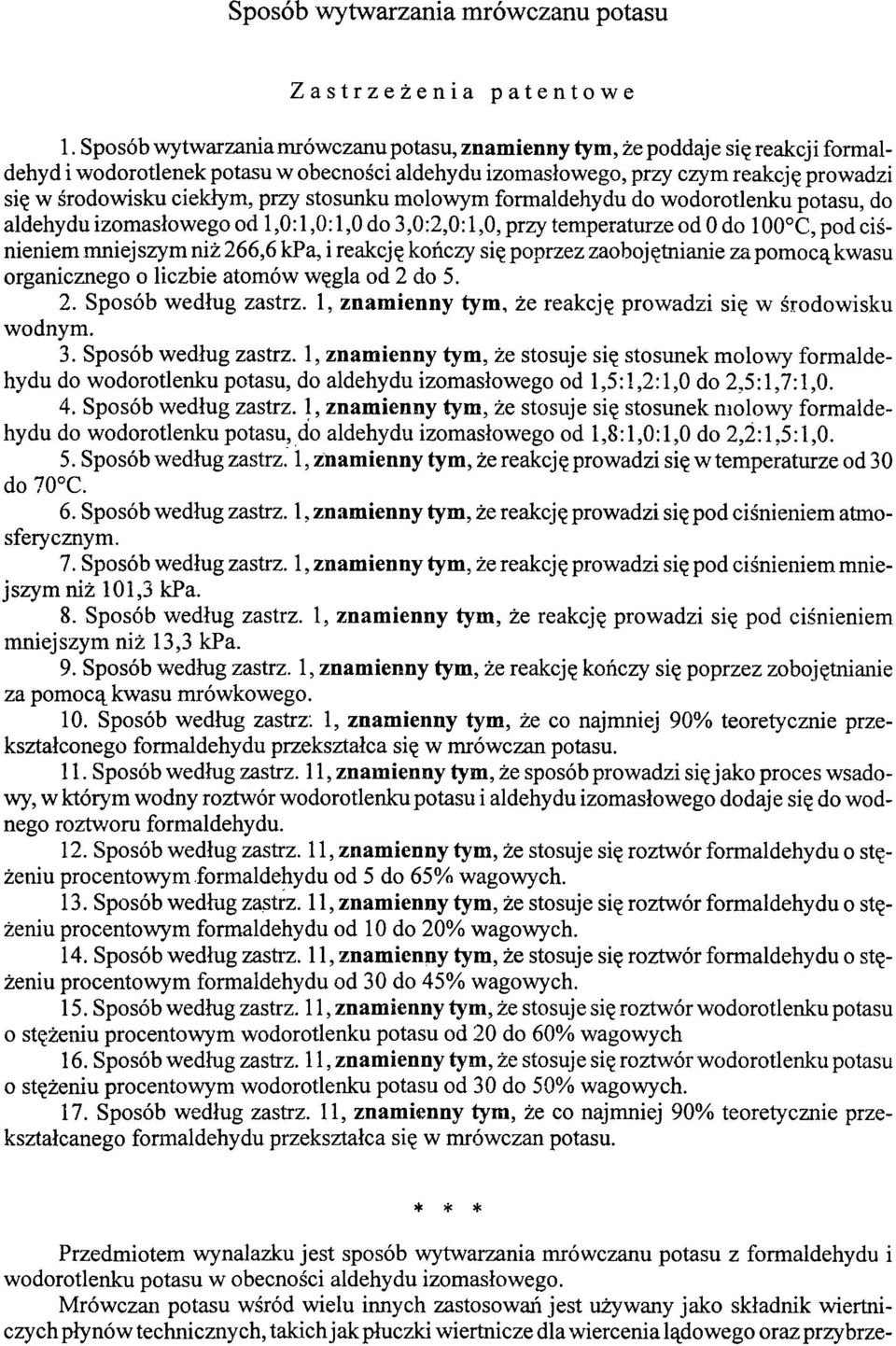 przy stosunku molowym formaldehydu do wodorotlenku potasu, do aldehydu izomasłowego od 1,0:1,0:1,0 do 3,0:2,0:1,0, przy temperaturze od 0 do 100 C, pod ciśnieniem mniejszym niż 266,6 kpa, i reakcję