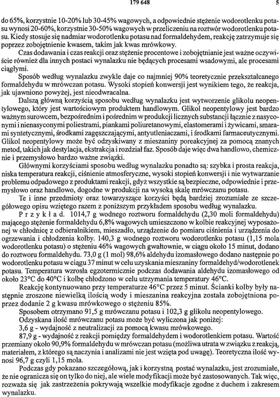 Czas dodawania i czas reakcji oraz stężenie procentowe i zobojętnianie jest ważne oczywiście również dla innych postaci wynalazku nie będących procesami wsadowymi, ale procesami ciągłymi.