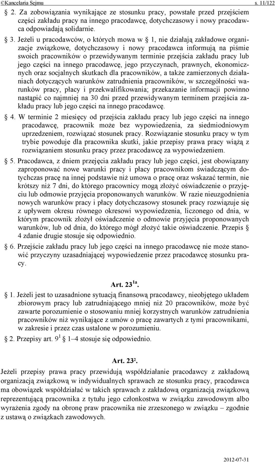 zakładu pracy lub jego części na innego pracodawcę, jego przyczynach, prawnych, ekonomicznych oraz socjalnych skutkach dla pracowników, a także zamierzonych działaniach dotyczących warunków