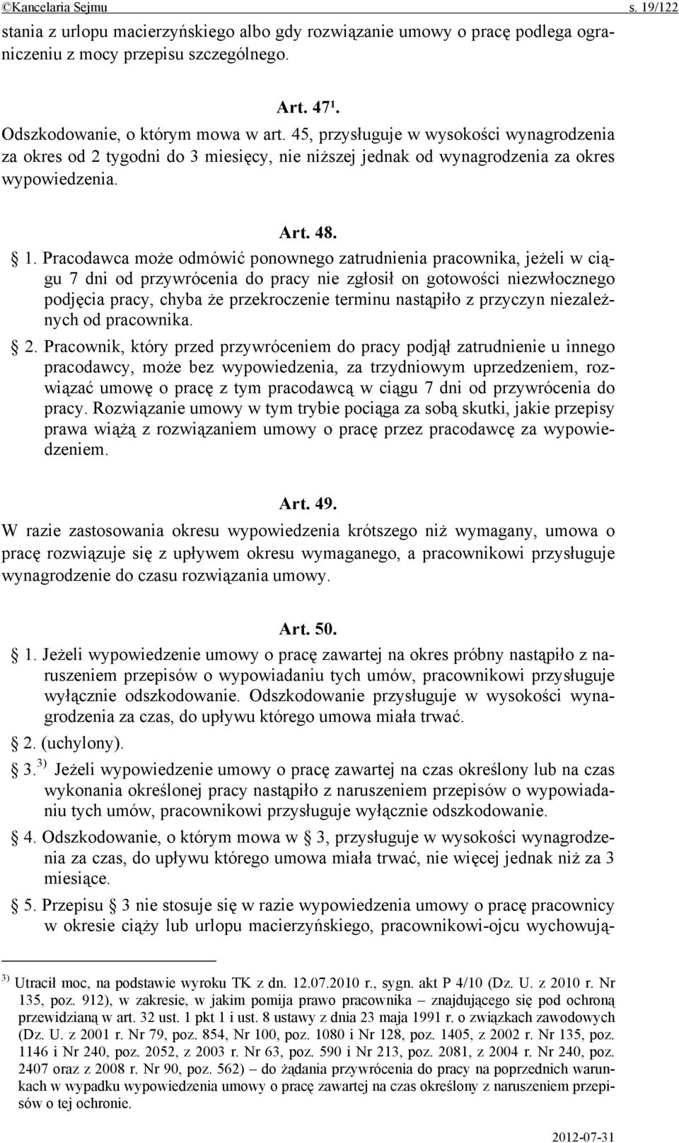 Pracodawca może odmówić ponownego zatrudnienia pracownika, jeżeli w ciągu 7 dni od przywrócenia do pracy nie zgłosił on gotowości niezwłocznego podjęcia pracy, chyba że przekroczenie terminu