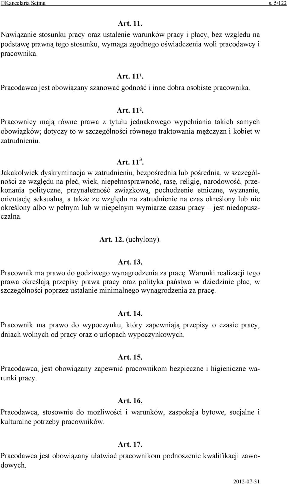 Pracodawca jest obowiązany szanować godność i inne dobra osobiste pracownika. Art. 11 2.